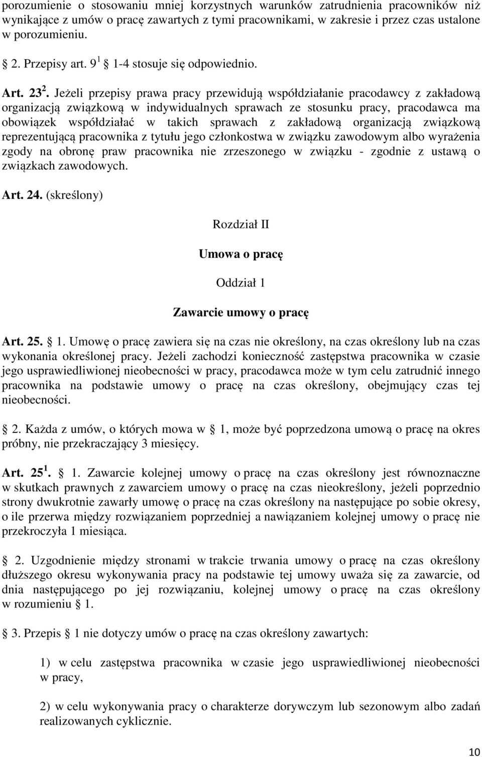 Jeżeli przepisy prawa pracy przewidują współdziałanie pracodawcy z zakładową organizacją związkową w indywidualnych sprawach ze stosunku pracy, pracodawca ma obowiązek współdziałać w takich sprawach