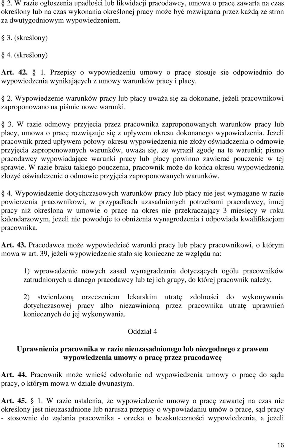 Wypowiedzenie warunków pracy lub płacy uważa się za dokonane, jeżeli pracownikowi zaproponowano na piśmie nowe warunki. 3.