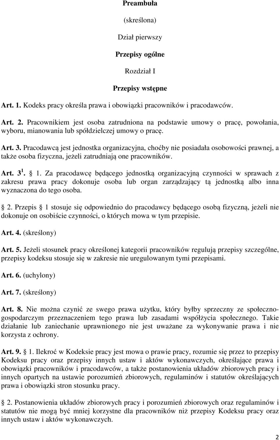 Pracodawcą jest jednostka organizacyjna, choćby nie posiadała osobowości prawnej, a także osoba fizyczna, jeżeli zatrudniają one pracowników. Art. 3 1.