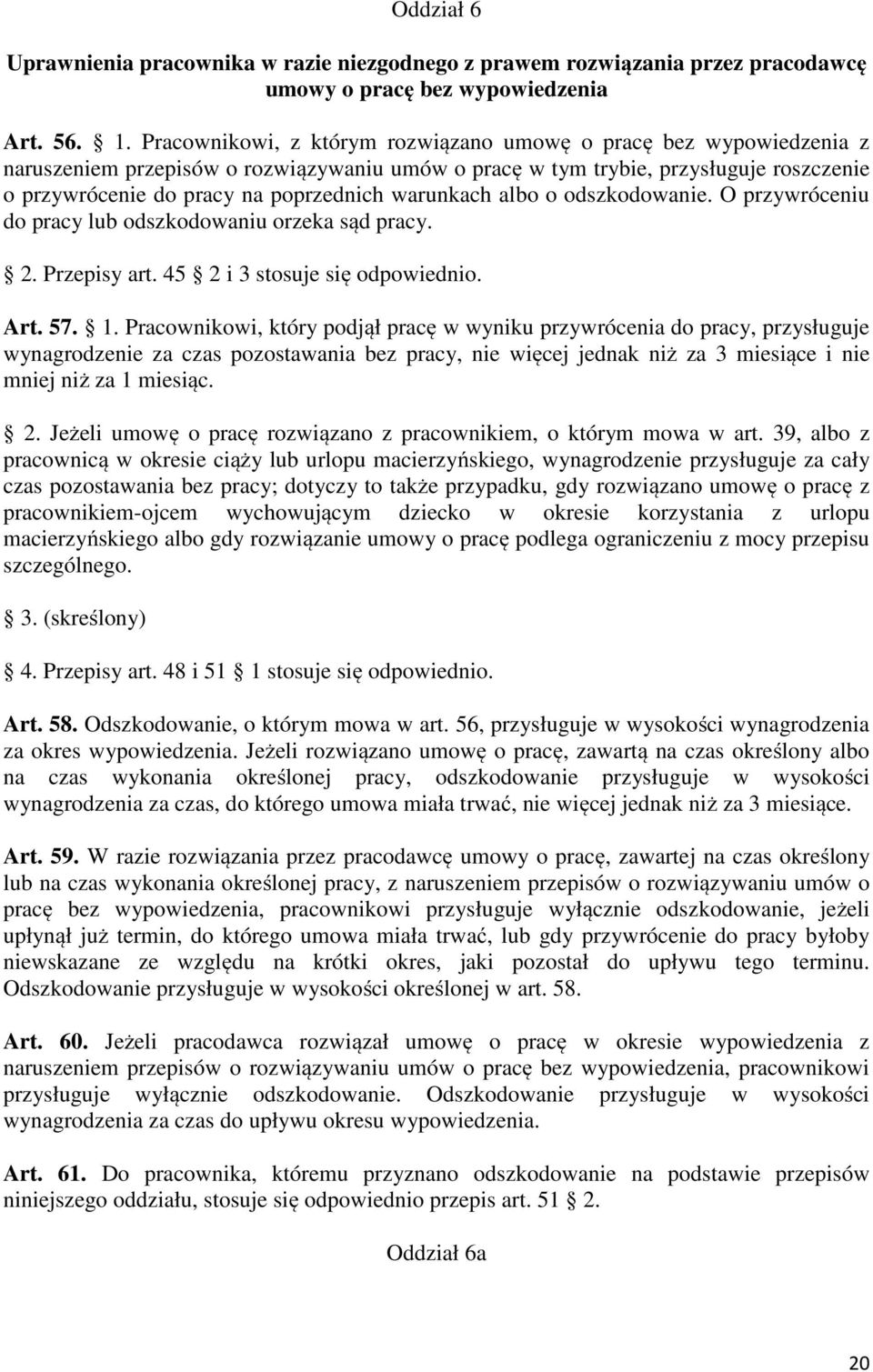 warunkach albo o odszkodowanie. O przywróceniu do pracy lub odszkodowaniu orzeka sąd pracy. 2. Przepisy art. 45 2 i 3 stosuje się odpowiednio. Art. 57. 1.