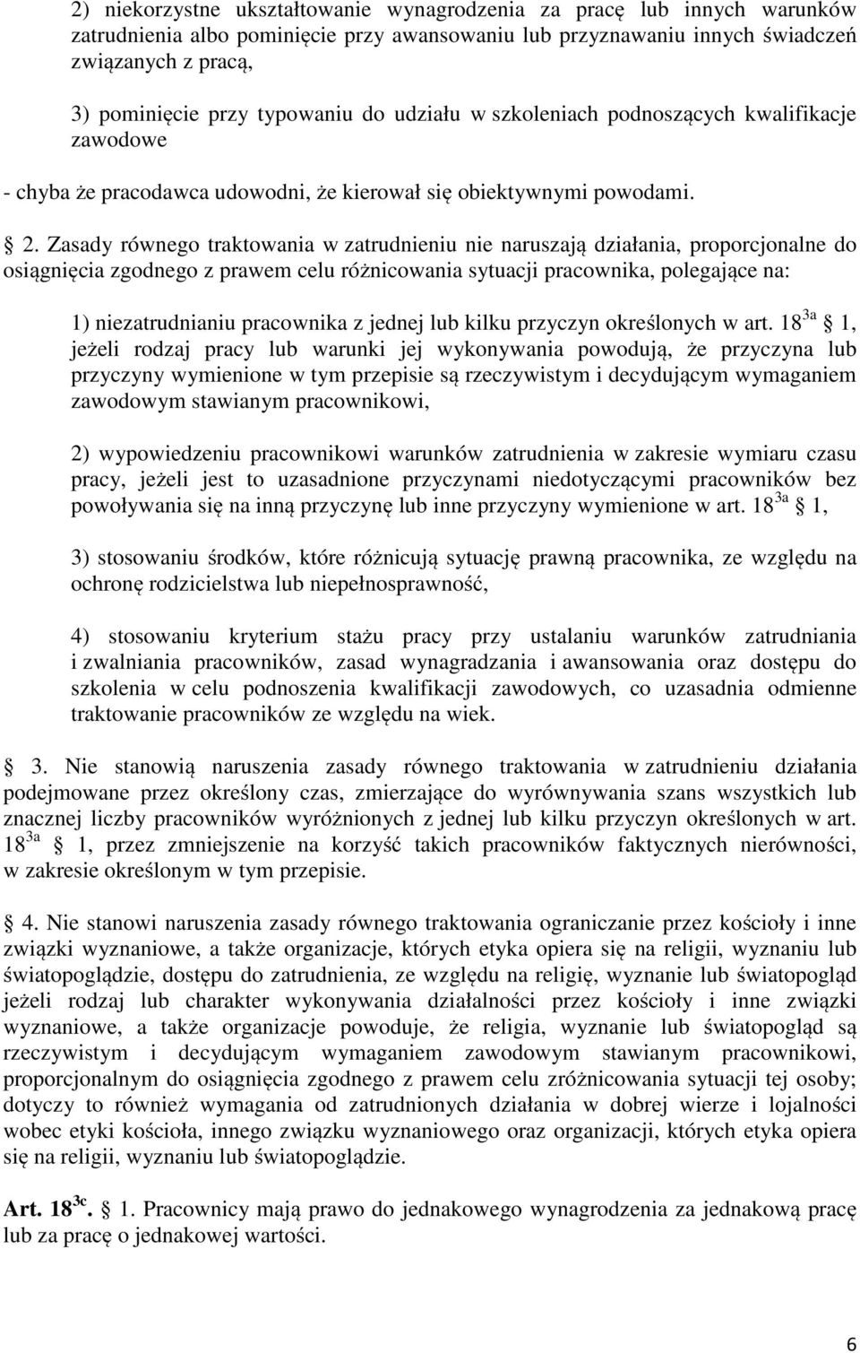 Zasady równego traktowania w zatrudnieniu nie naruszają działania, proporcjonalne do osiągnięcia zgodnego z prawem celu różnicowania sytuacji pracownika, polegające na: 1) niezatrudnianiu pracownika