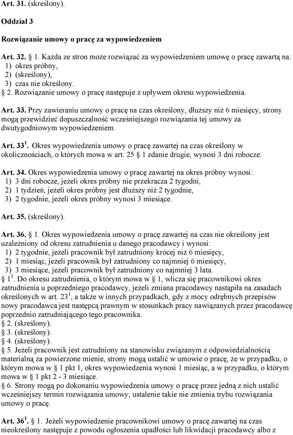 Art. 33. Przy zawieraniu umowy o pracę na czas określony, dłuższy niż 6 miesięcy, strony mogą przewidzieć dopuszczalność wcześniejszego rozwiązania tej umowy za dwutygodniowym wypowiedzeniem. Art.