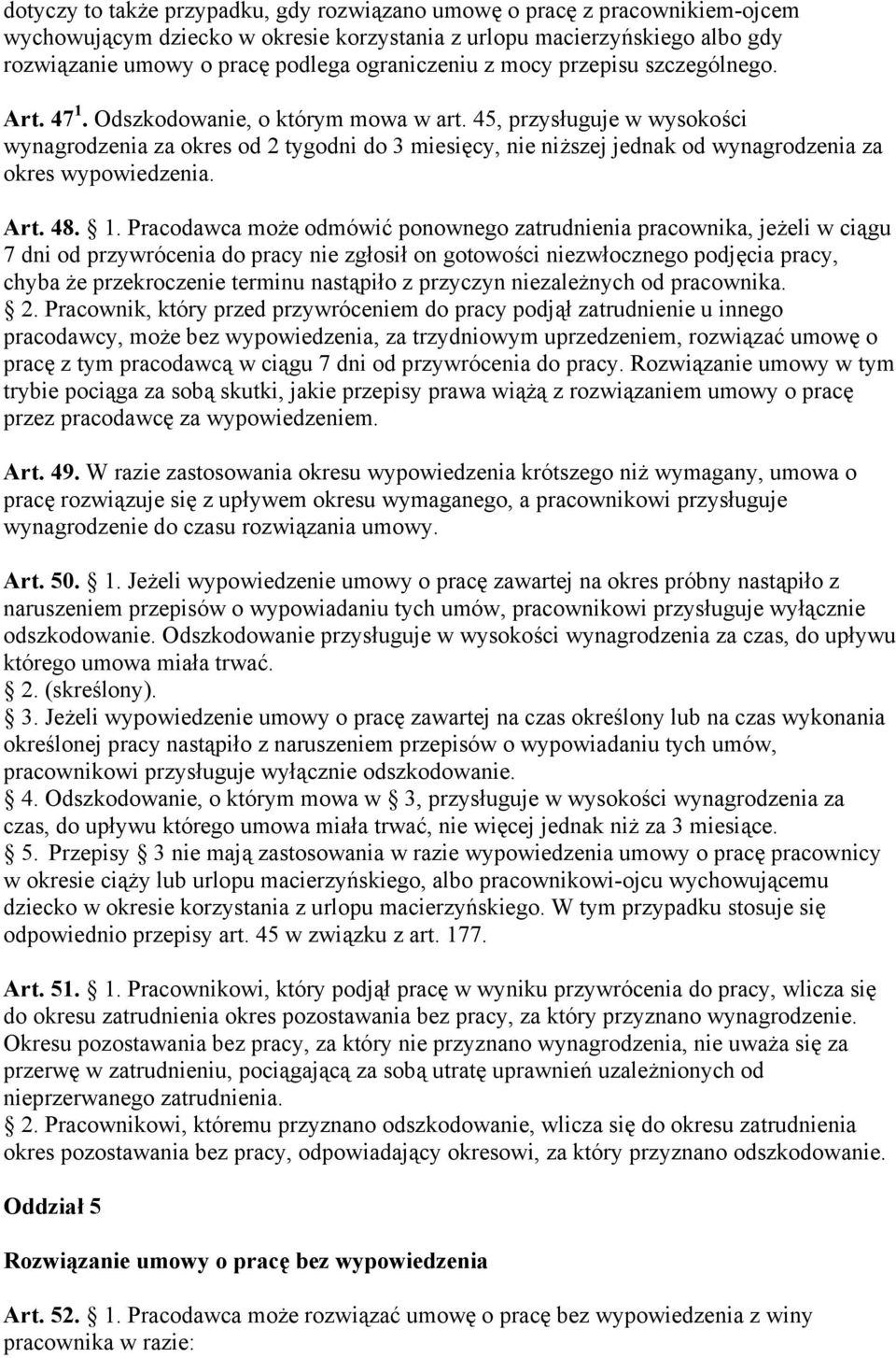 45, przysługuje w wysokości wynagrodzenia za okres od 2 tygodni do 3 miesięcy, nie niższej jednak od wynagrodzenia za okres wypowiedzenia. Art. 48. 1.