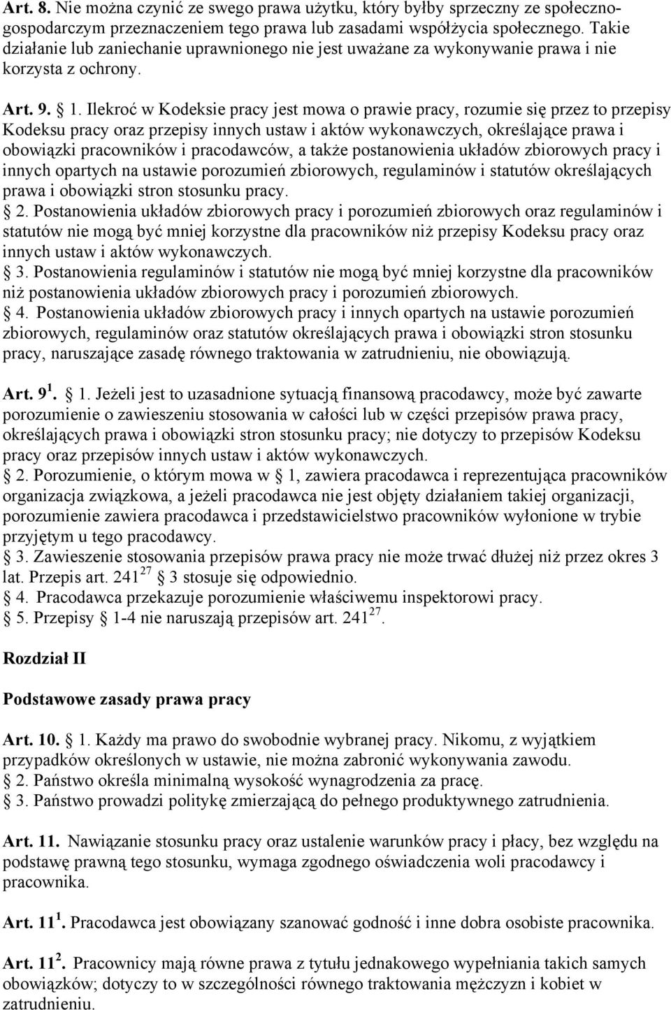 Ilekroć w Kodeksie pracy jest mowa o prawie pracy, rozumie się przez to przepisy Kodeksu pracy oraz przepisy innych ustaw i aktów wykonawczych, określające prawa i obowiązki pracowników i