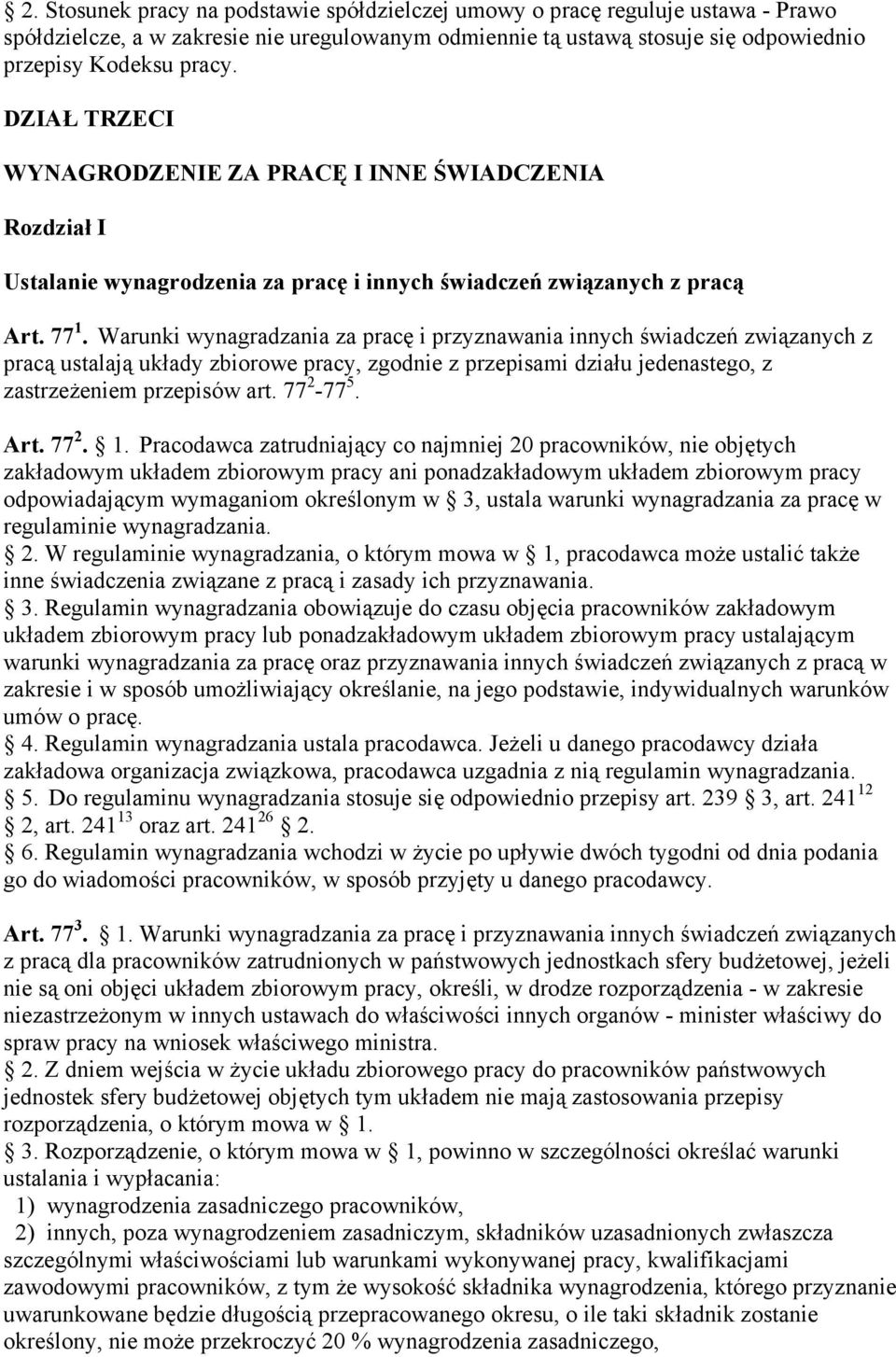 Warunki wynagradzania za pracę i przyznawania innych świadczeń związanych z pracą ustalają układy zbiorowe pracy, zgodnie z przepisami działu jedenastego, z zastrzeżeniem przepisów art. 77 2-77 5.