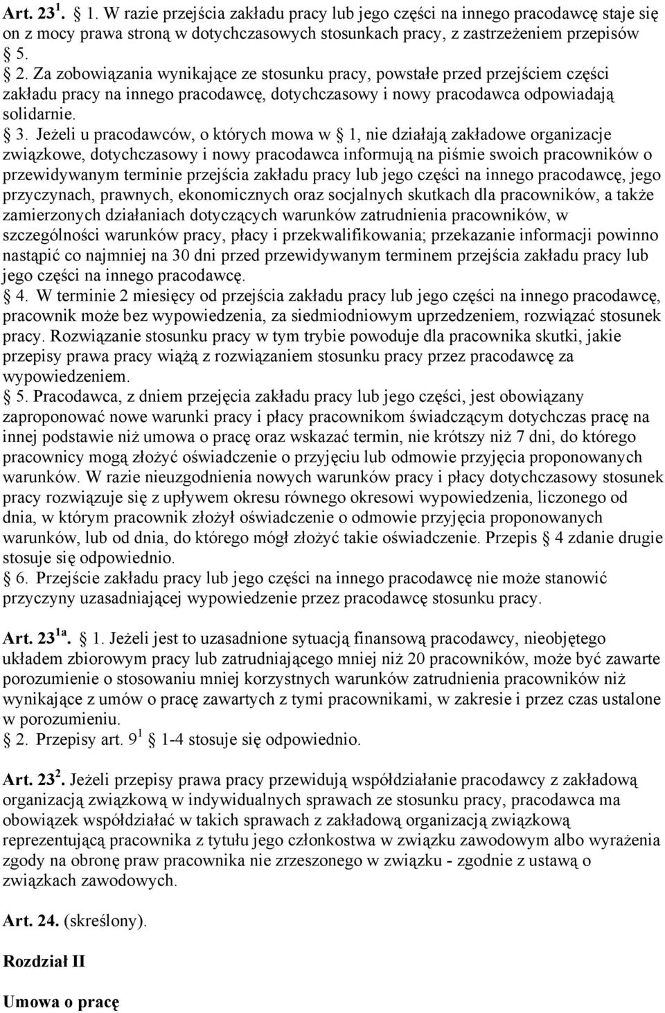 zakładu pracy lub jego części na innego pracodawcę, jego przyczynach, prawnych, ekonomicznych oraz socjalnych skutkach dla pracowników, a także zamierzonych działaniach dotyczących warunków