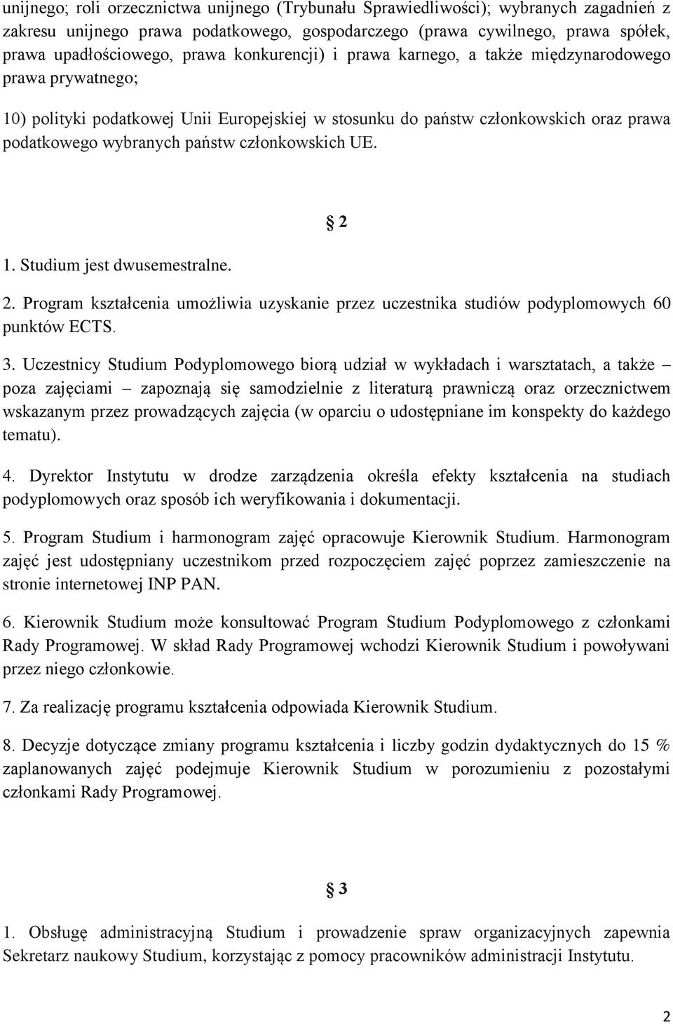 członkowskich UE. 1. Studium jest dwusemestralne. 2 2. Program kształcenia umożliwia uzyskanie przez uczestnika studiów podyplomowych 60 punktów ECTS. 3.