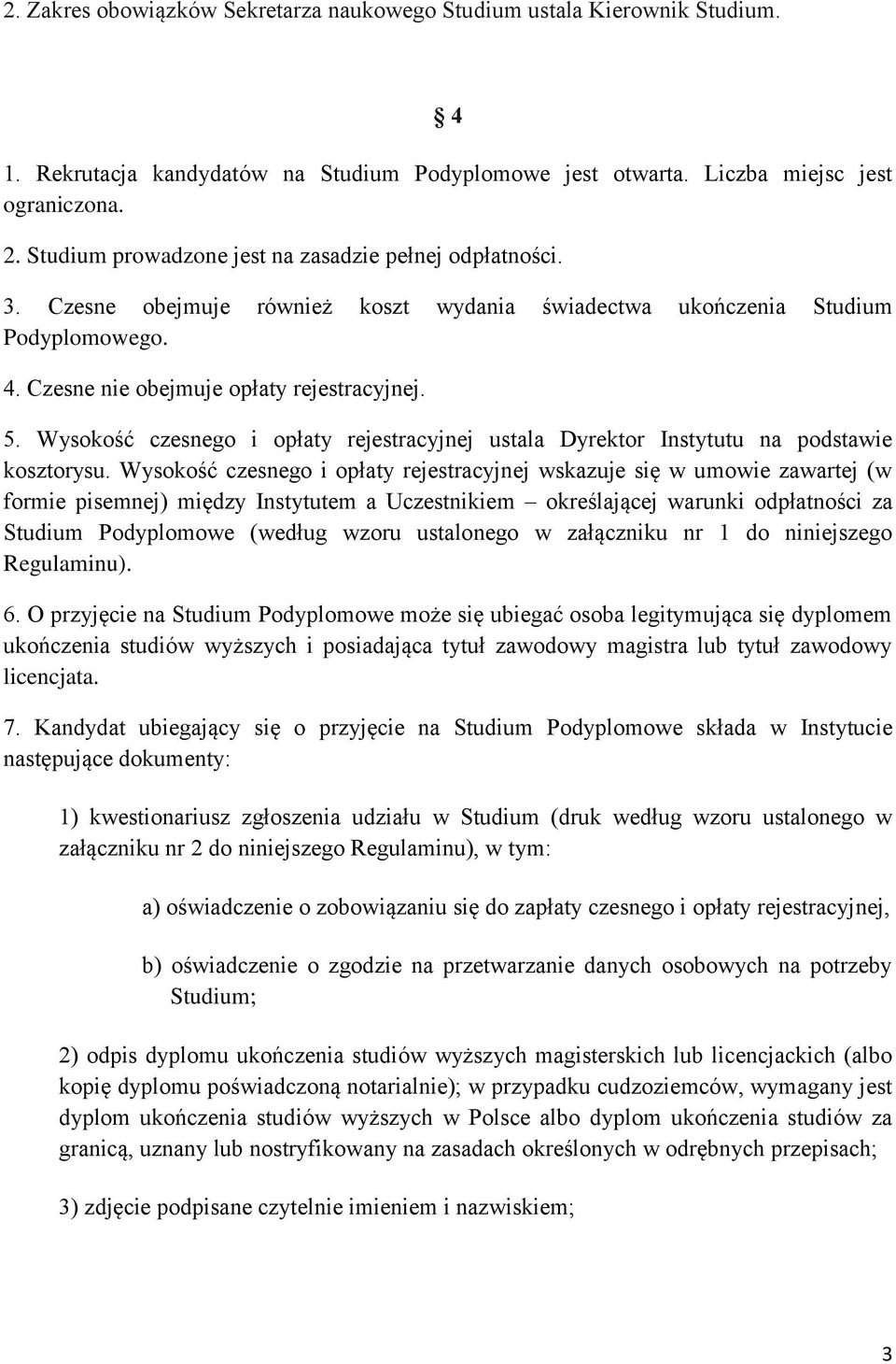 Wysokość czesnego i opłaty rejestracyjnej ustala Dyrektor Instytutu na podstawie kosztorysu.