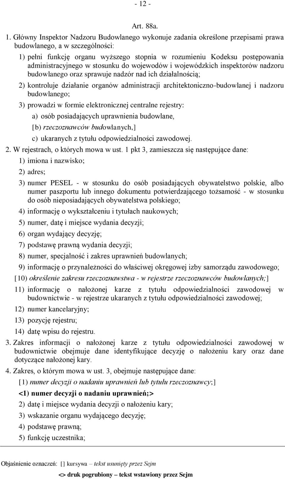 architektoniczno-budowlanej i nadzoru budowlanego; 3) prowadzi w formie elektronicznej centralne rejestry: a) osób posiadających uprawnienia budowlane, [b) rzeczoznawców budowlanych,] c) ukaranych z