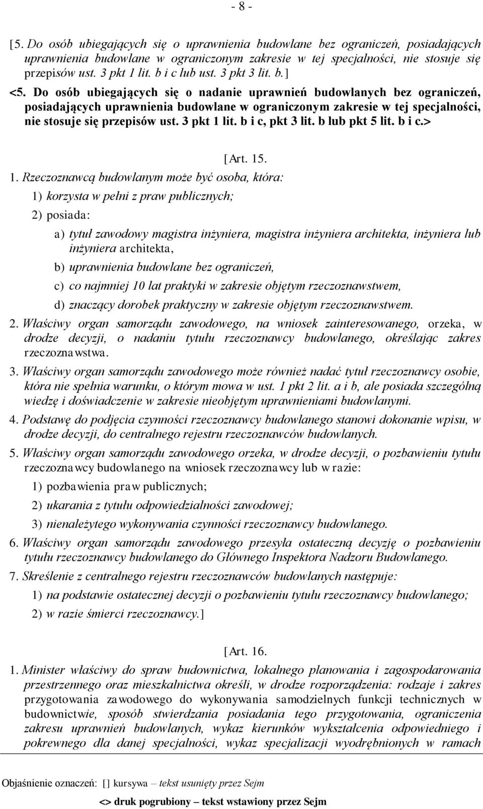 Do osób ubiegających się o nadanie uprawnień budowlanych bez ograniczeń, posiadających uprawnienia budowlane w ograniczonym zakresie w tej specjalności, nie stosuje się przepisów ust. 3 pkt 1 lit.