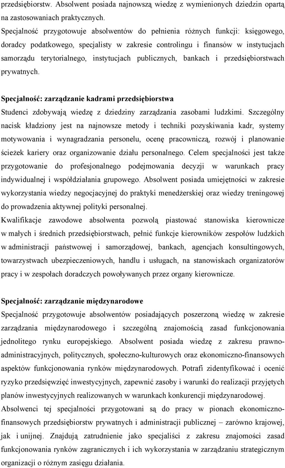 publicznych, bankach i przedsiębiorstwach prywatnych. Specjalność: zarządzanie kadrami przedsiębiorstwa Studenci zdobywają wiedzę z dziedziny zarządzania zasobami ludzkimi.