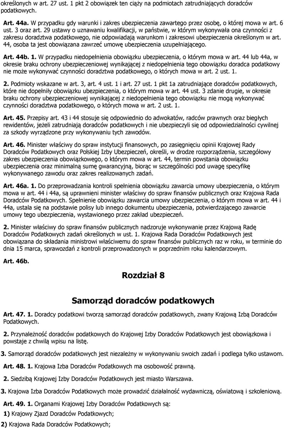 29 ustawy o uznawaniu kwalifikacji, w państwie, w którym wykonywała ona czynności z zakresu doradztwa podatkowego, nie odpowiadają warunkom i zakresowi ubezpieczenia określonym w art.