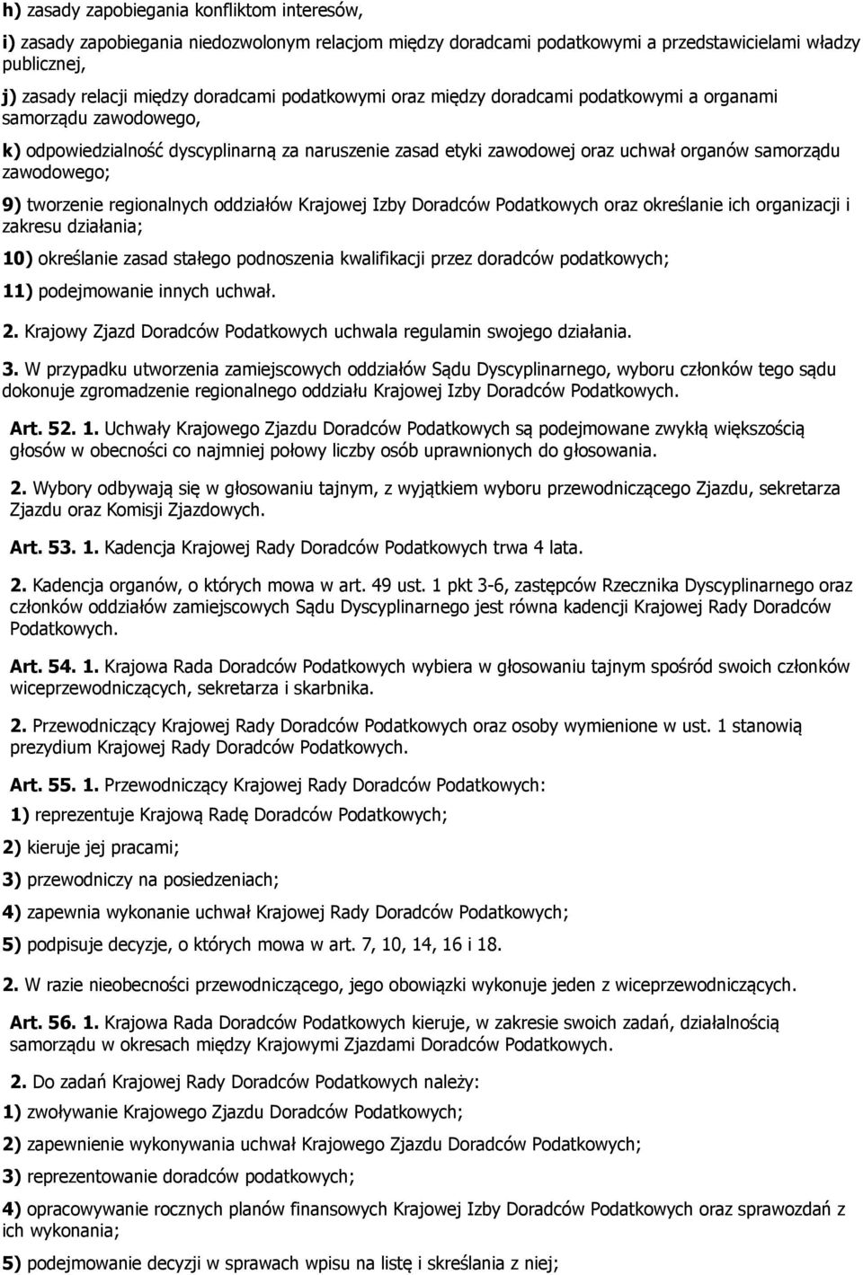 tworzenie regionalnych oddziałów Krajowej Izby Doradców Podatkowych oraz określanie ich organizacji i zakresu działania; 10) określanie zasad stałego podnoszenia kwalifikacji przez doradców