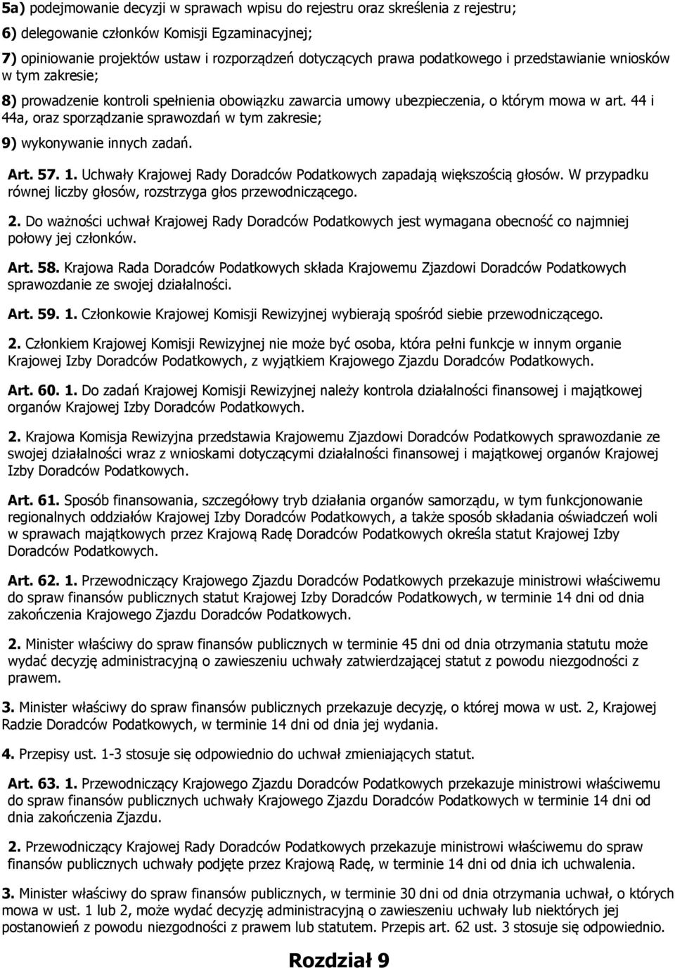 44 i 44a, oraz sporządzanie sprawozdań w tym zakresie; 9) wykonywanie innych zadań. Art. 57. 1. Uchwały Krajowej Rady Doradców Podatkowych zapadają większością głosów.