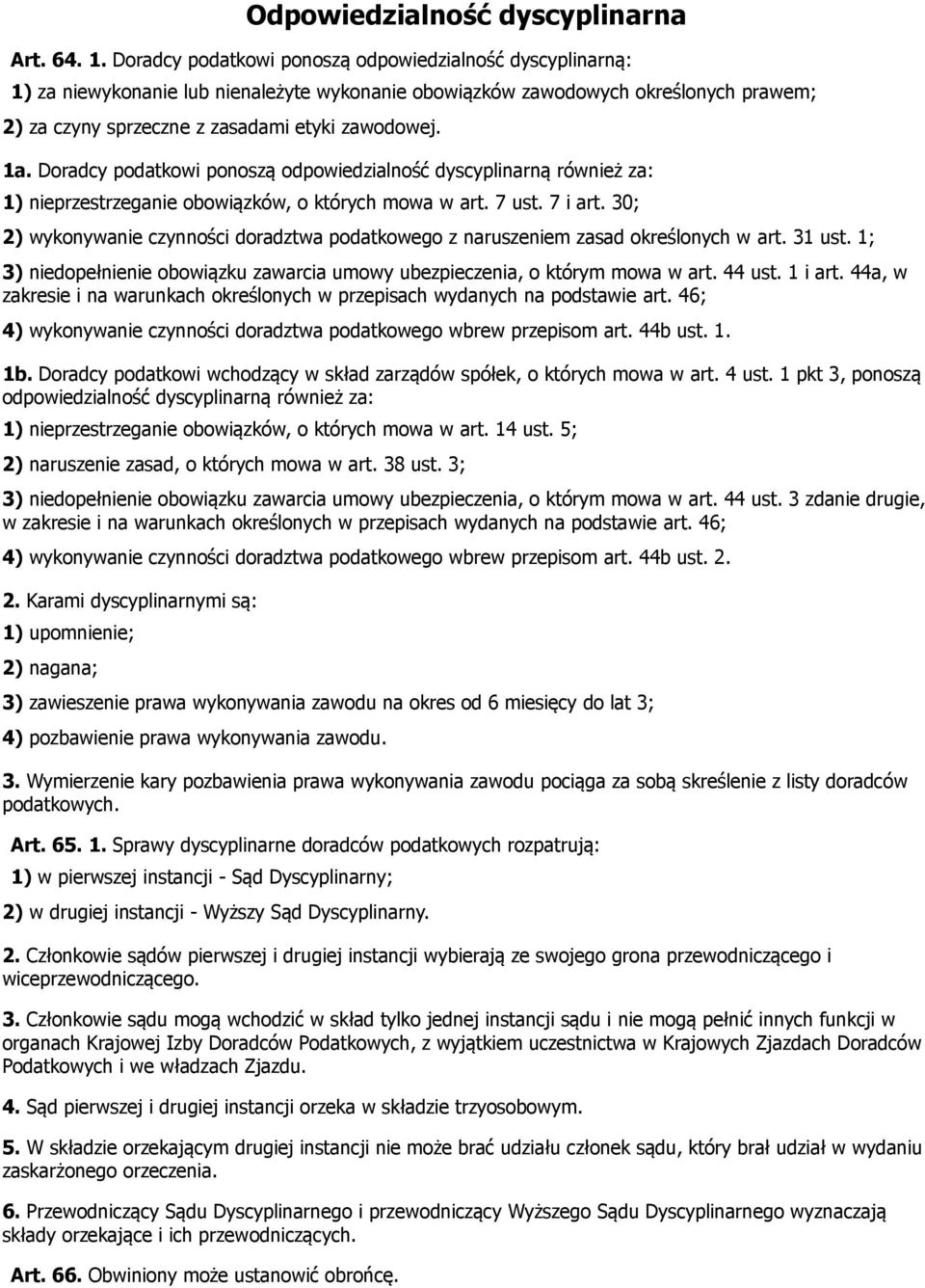 Doradcy podatkowi ponoszą odpowiedzialność dyscyplinarną również za: 1) nieprzestrzeganie obowiązków, o których mowa w art. 7 ust. 7 i art.