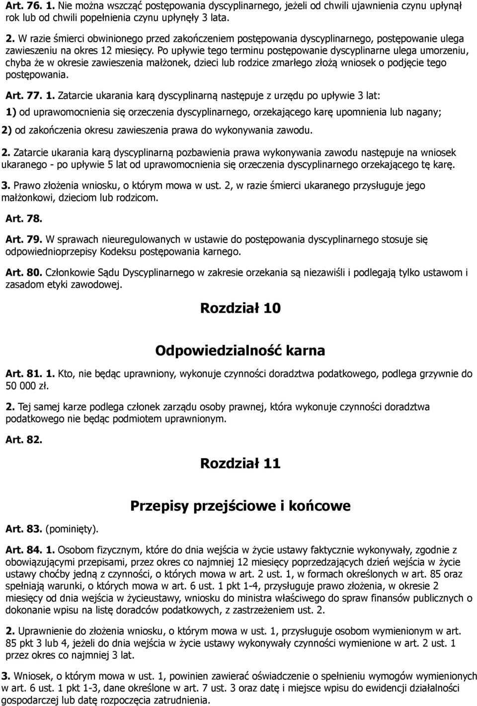 Po upływie tego terminu postępowanie dyscyplinarne ulega umorzeniu, chyba że w okresie zawieszenia małżonek, dzieci lub rodzice zmarłego złożą wniosek o podjęcie tego postępowania. Art. 77. 1.