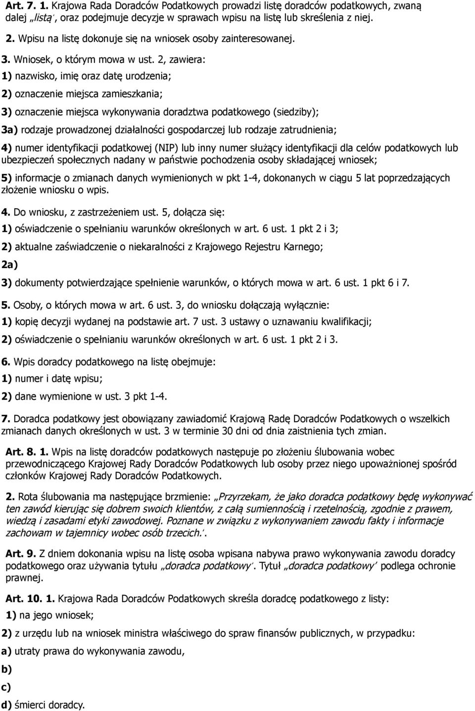 2, zawiera: 1) nazwisko, imię oraz datę urodzenia; 2) oznaczenie miejsca zamieszkania; 3) oznaczenie miejsca wykonywania doradztwa podatkowego (siedziby); 3a) rodzaje prowadzonej działalności