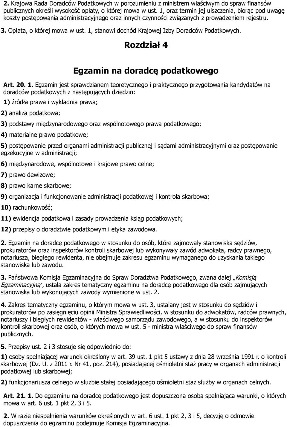 1, stanowi dochód Krajowej Izby Doradców Podatkowych. Rozdział 4 Egzamin na doradcę podatkowego Art. 20. 1.