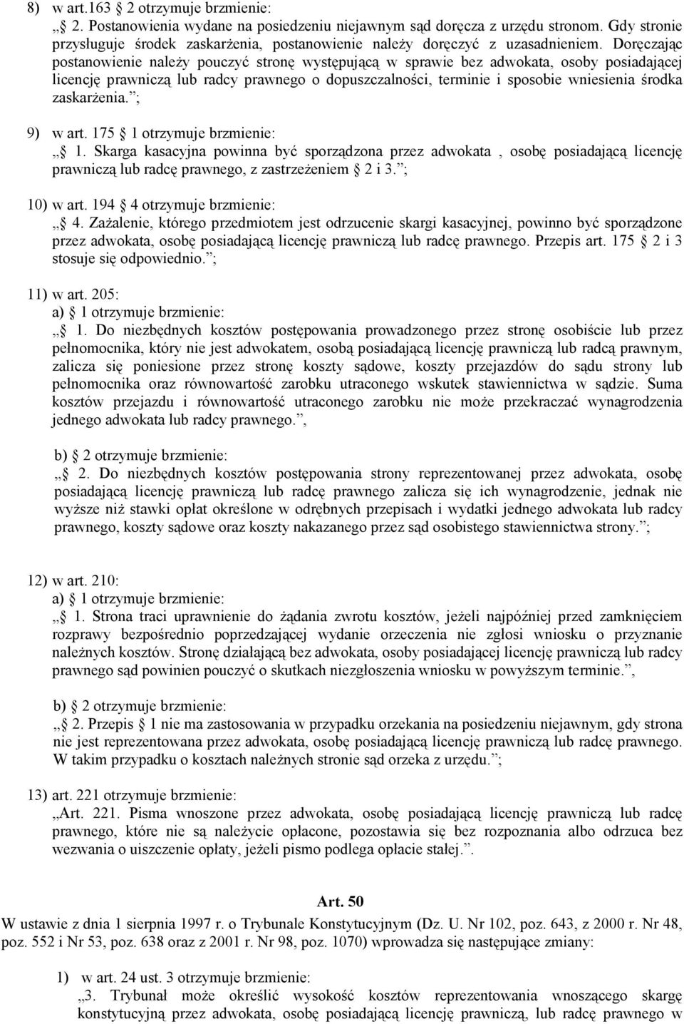 Doręczając postanowienie należy pouczyć stronę występującą w sprawie bez adwokata, osoby posiadającej licencję prawniczą lub radcy prawnego o dopuszczalności, terminie i sposobie wniesienia środka