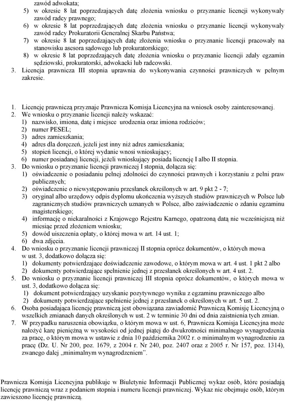 prokuratorskiego; 8) w okresie 8 lat poprzedzających datę złożenia wniosku o przyznanie licencji zdały egzamin sędziowski, prokuratorski, adwokacki lub radcowski. 3.