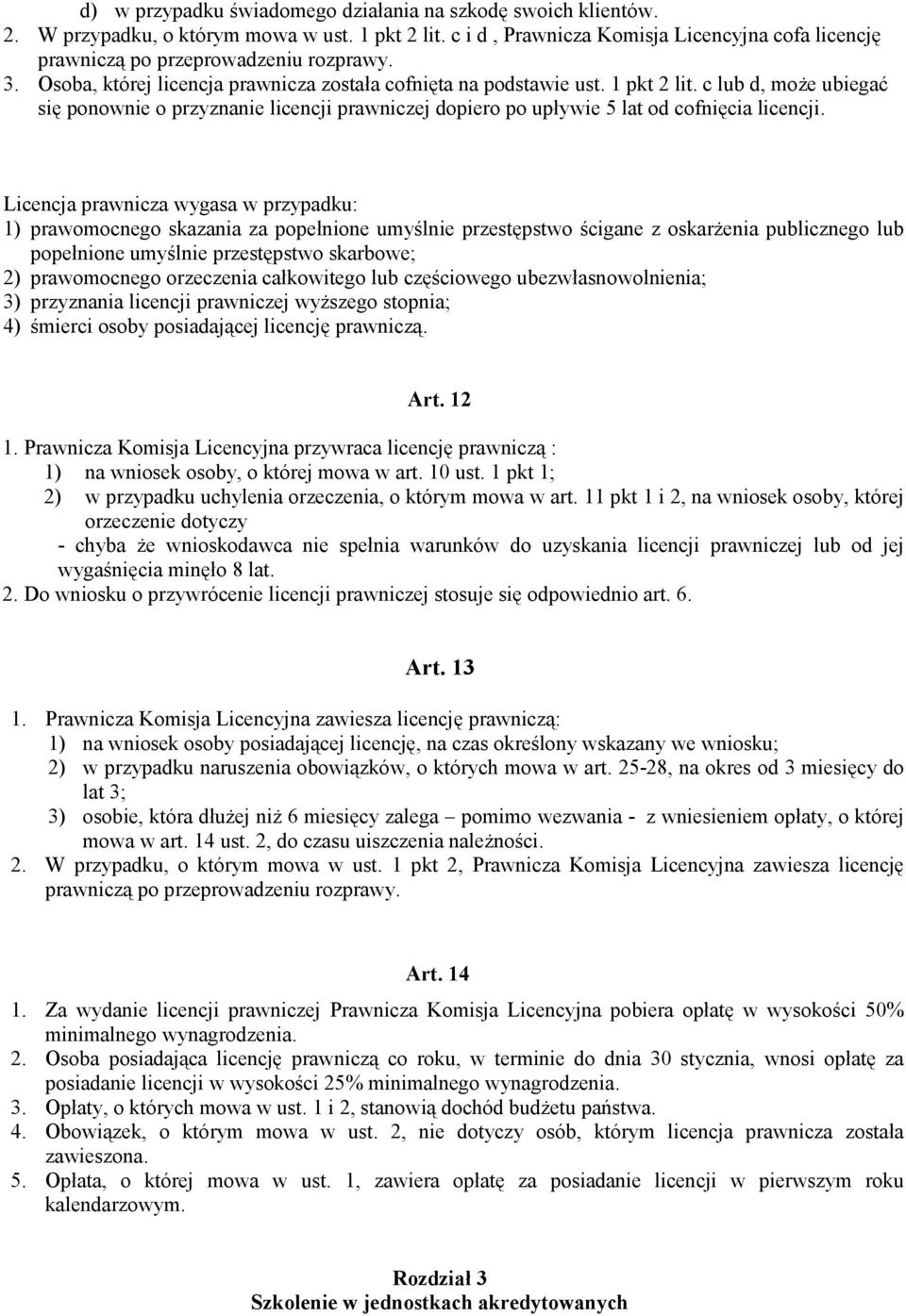 c lub d, może ubiegać się ponownie o przyznanie licencji prawniczej dopiero po upływie 5 lat od cofnięcia licencji.