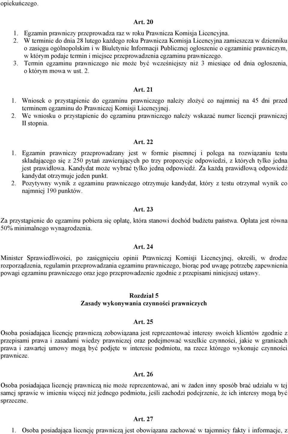 W terminie do dnia 28 lutego każdego roku Prawnicza Komisja Licencyjna zamieszcza w dzienniku o zasięgu ogólnopolskim i w Biuletynie Informacji Publicznej ogłoszenie o egzaminie prawniczym, w którym