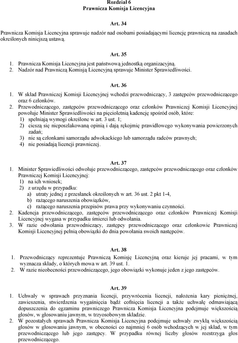 W skład Prawniczej Komisji Licencyjnej wchodzi przewodniczący, 3 zastępców przewodniczącego oraz 6 członków. 2.