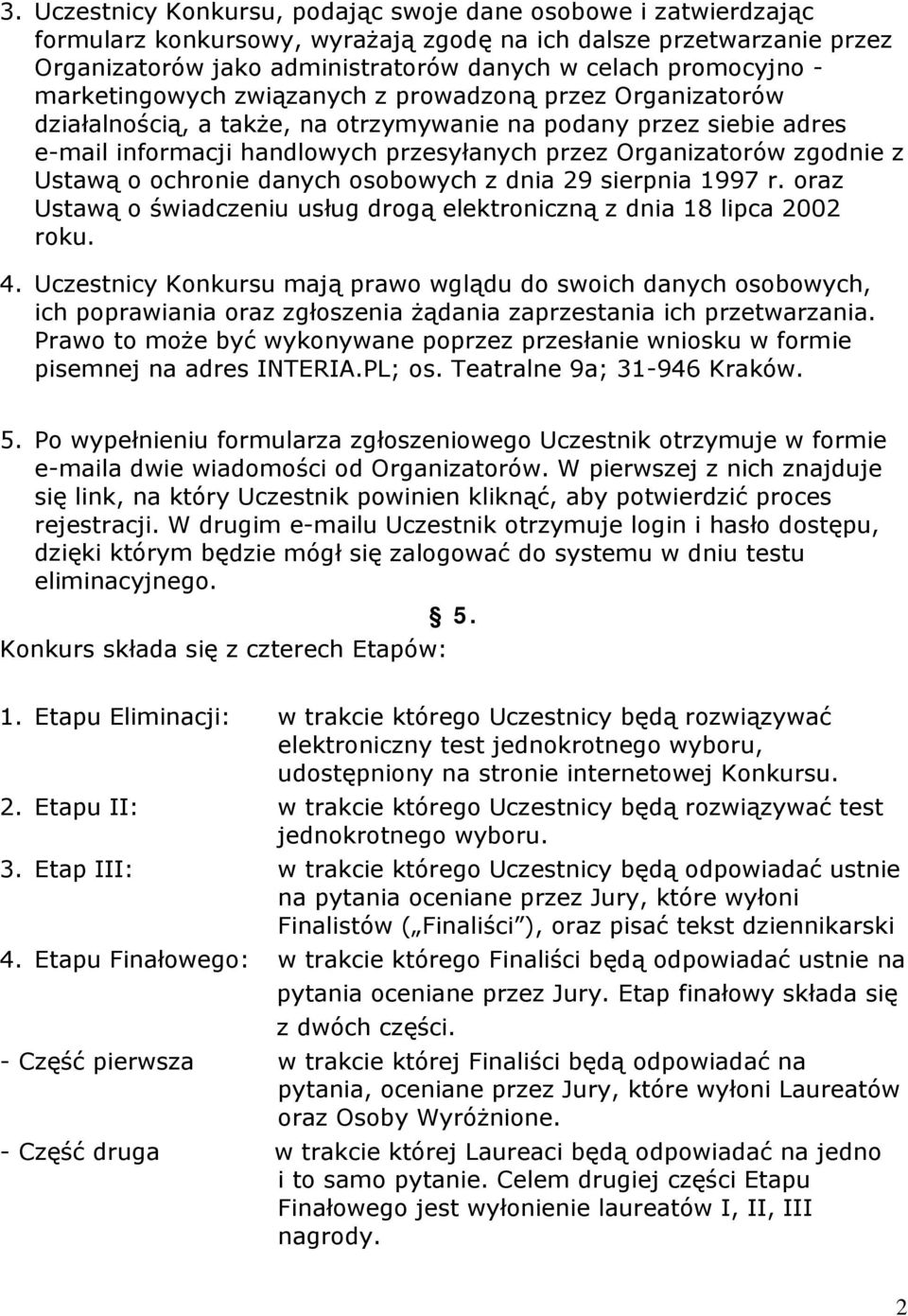 z Ustawą o ochronie danych osobowych z dnia 29 sierpnia 1997 r. oraz Ustawą o świadczeniu usług drogą elektroniczną z dnia 18 lipca 2002 roku. 4.