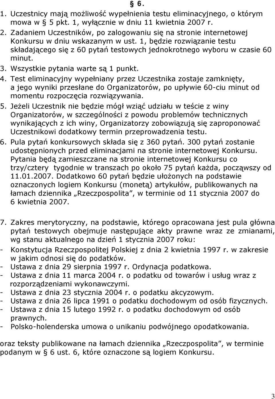 1, będzie rozwiązanie testu składającego się z 60 pytań testowych jednokrotnego wyboru w czasie 60 minut. 3. Wszystkie pytania warte są 1 punkt. 4.