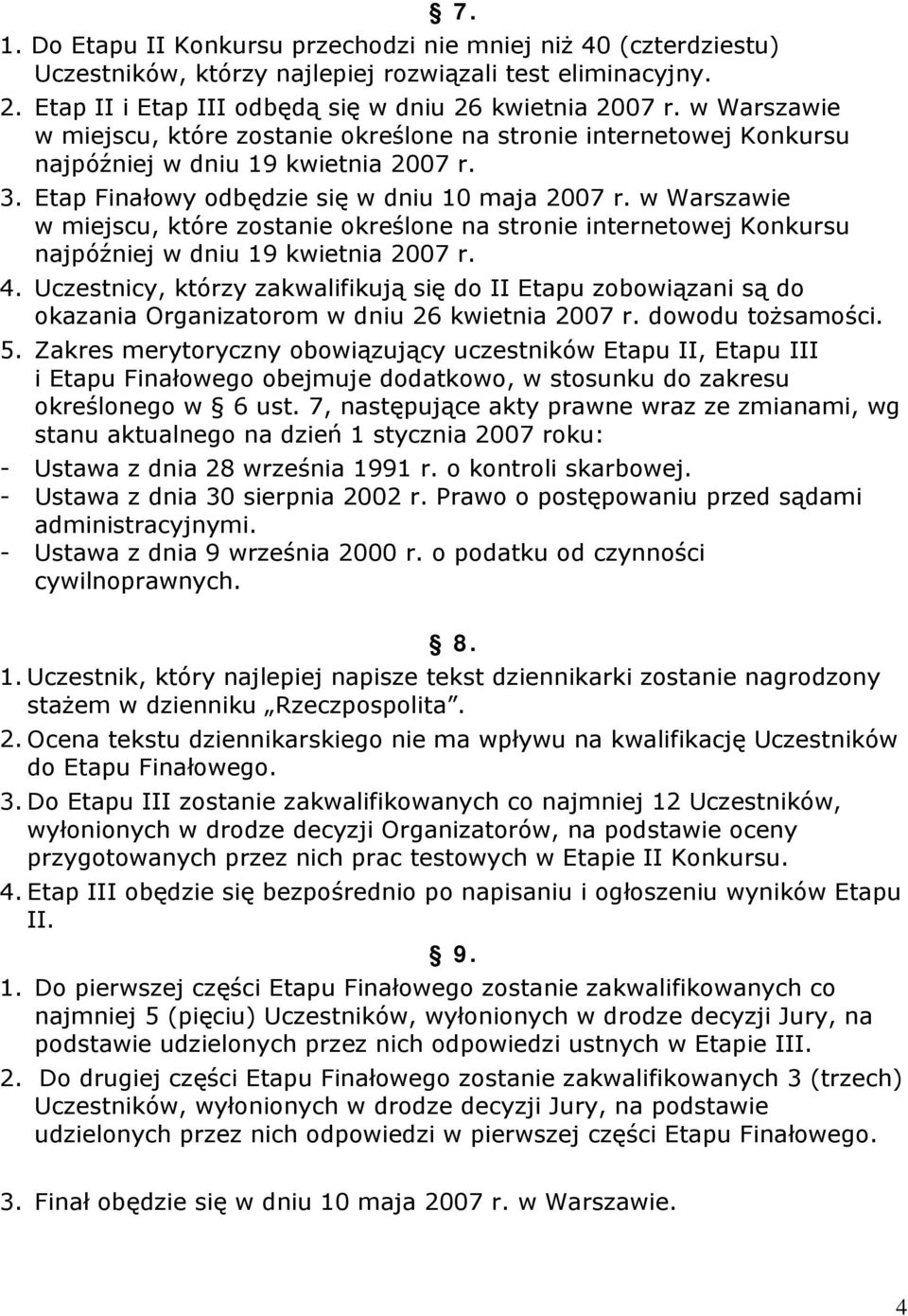 w Warszawie w miejscu, które zostanie określone na stronie internetowej Konkursu najpóźniej w dniu 19 kwietnia 2007 r. 4.