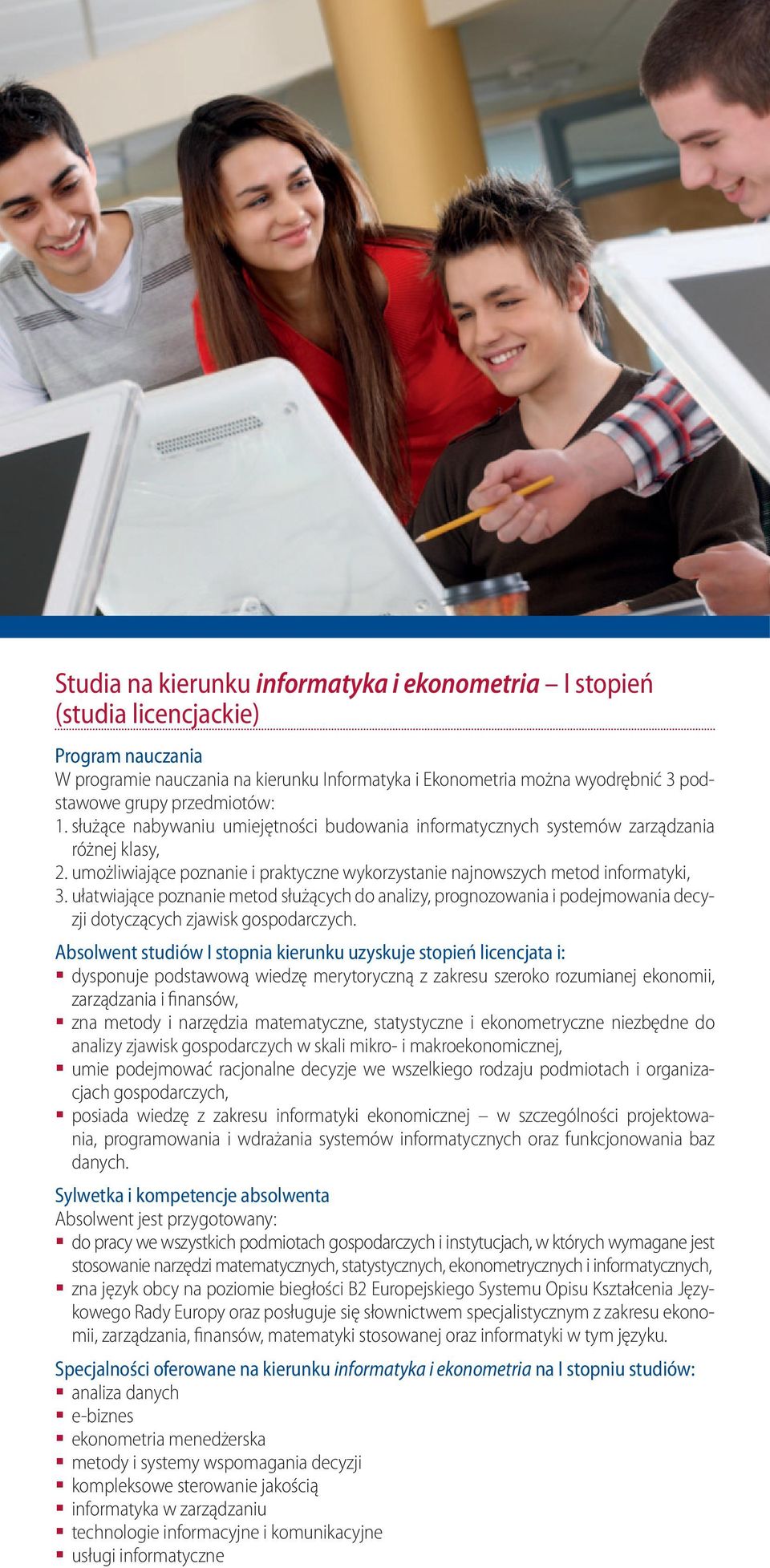 ułatwiające poznanie metod służących do analizy, prognozowania i podejmowania decyzji dotyczących zjawisk gospodarczych.