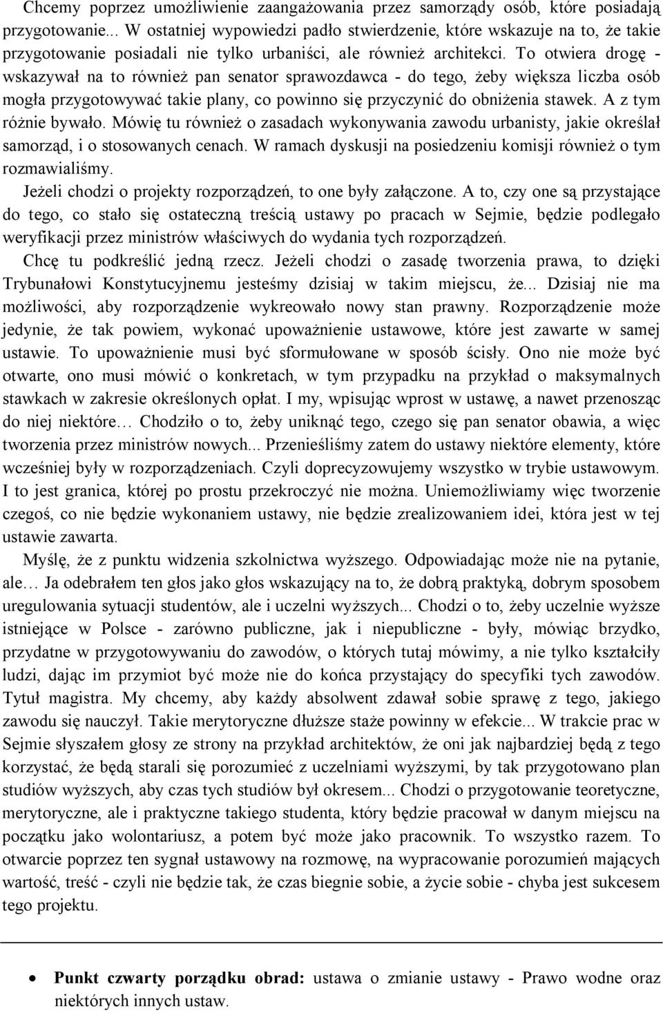 To otwiera drogę - wskazywał na to również pan senator sprawozdawca - do tego, żeby większa liczba osób mogła przygotowywać takie plany, co powinno się przyczynić do obniżenia stawek.