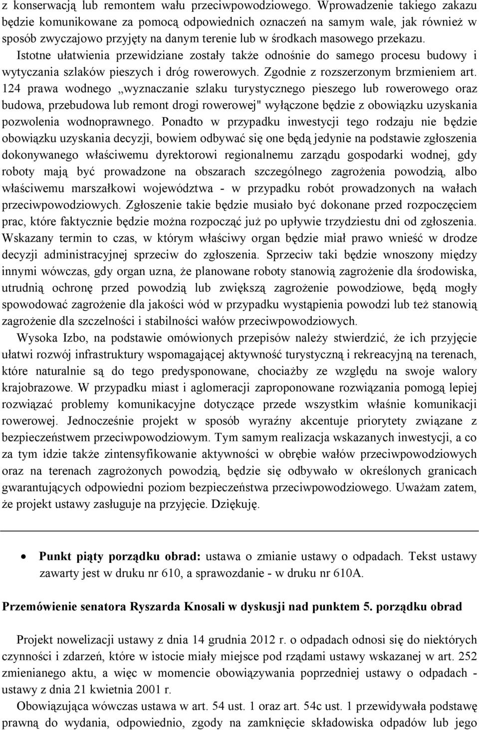 Istotne ułatwienia przewidziane zostały także odnośnie do samego procesu budowy i wytyczania szlaków pieszych i dróg rowerowych. Zgodnie z rozszerzonym brzmieniem art.