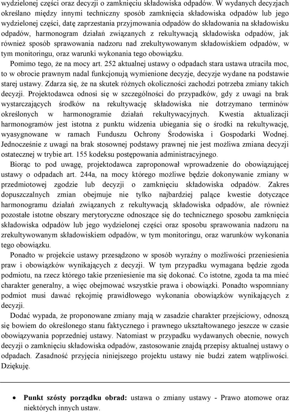 odpadów, harmonogram działań związanych z rekultywacją składowiska odpadów, jak również sposób sprawowania nadzoru nad zrekultywowanym składowiskiem odpadów, w tym monitoringu, oraz warunki wykonania