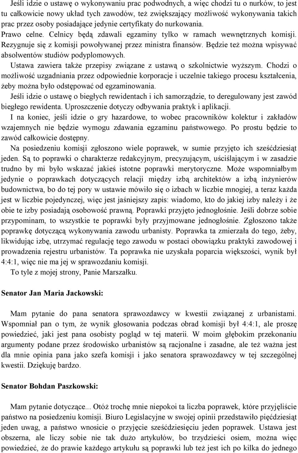 Będzie też można wpisywać absolwentów studiów podyplomowych. Ustawa zawiera także przepisy związane z ustawą o szkolnictwie wyższym.