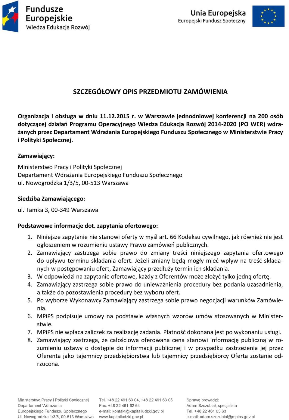 Społecznego w Ministerstwie Pracy i Polityki Społecznej. Zamawiający: Ministerstwo Pracy i Polityki Społecznej Departament Wdrażania Europejskiego Funduszu Społecznego ul.