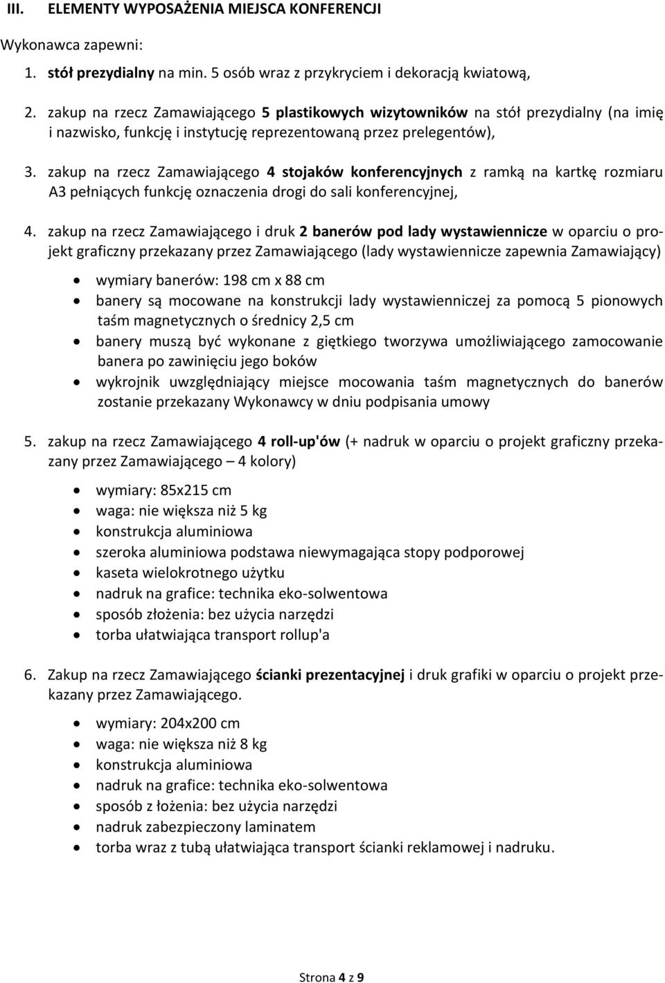 zakup na rzecz Zamawiającego 4 stojaków konferencyjnych z ramką na kartkę rozmiaru A3 pełniących funkcję oznaczenia drogi do sali konferencyjnej, 4.