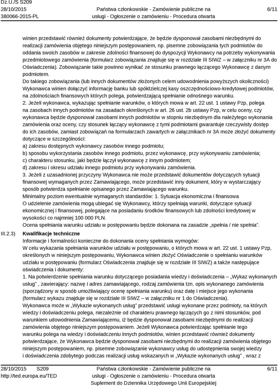 znajduje się w rozdziale III SIWZ w załączniku nr 3A do Oświadczenia). Zobowiązanie takie powinno wynikać ze stosunku prawnego łączącego Wykonawcę z danym podmiotem.