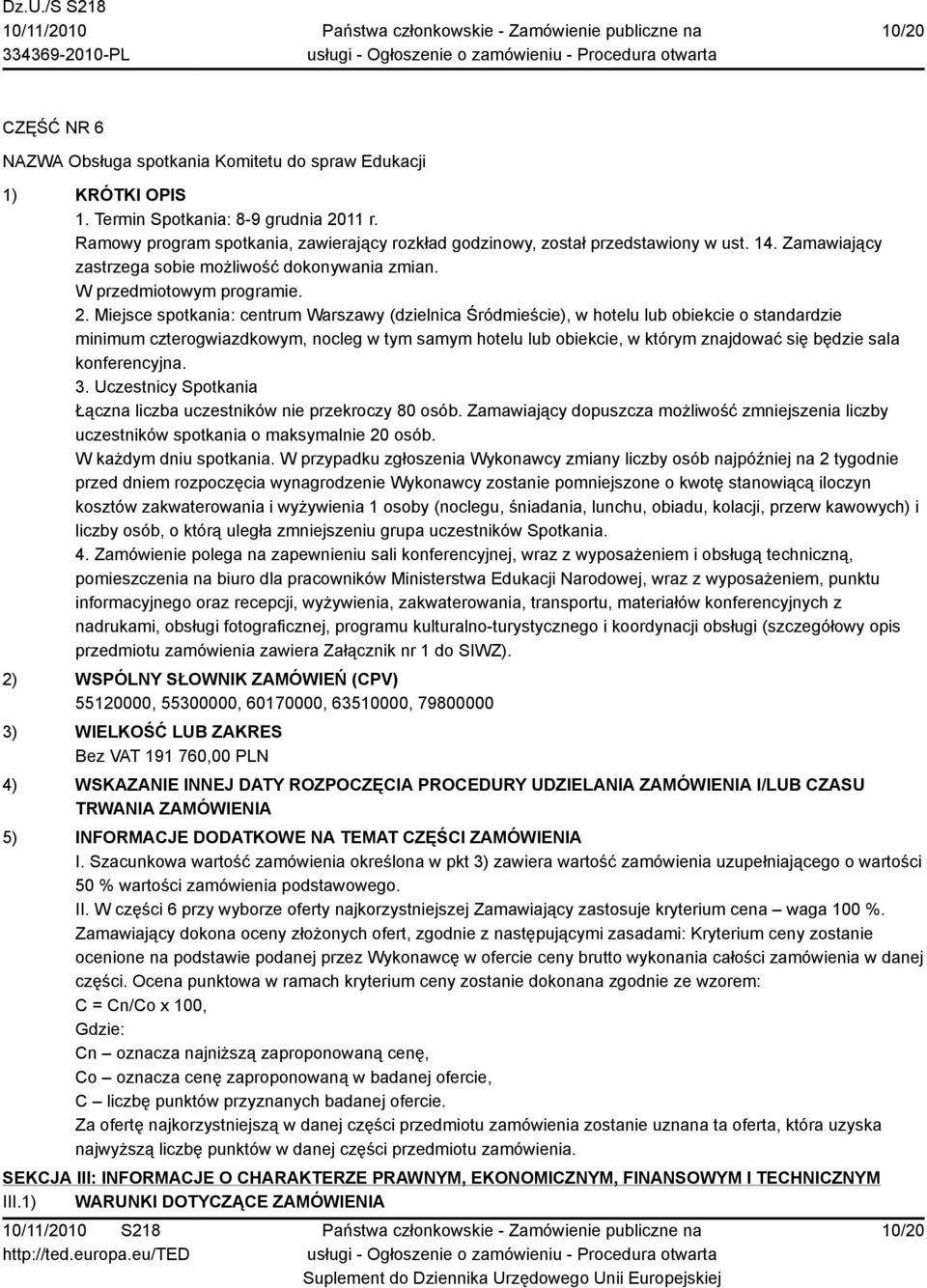 Miejsce spotkania: centrum Warszawy (dzielnica Śródmieście), w hotelu lub obiekcie o standardzie minimum czterogwiazdkowym, nocleg w tym samym hotelu lub obiekcie, w którym znajdować się będzie sala