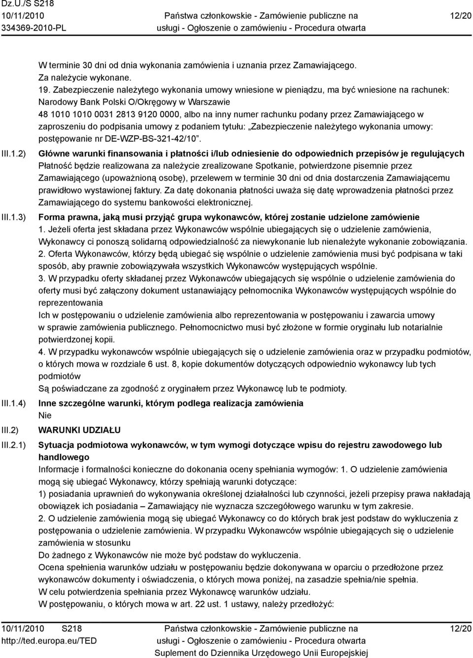 rachunku podany przez Zamawiającego w zaproszeniu do podpisania umowy z podaniem tytułu: Zabezpieczenie należytego wykonania umowy: postępowanie nr DE-WZP-BS-321-42/10.