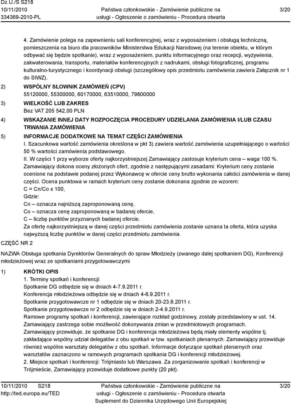 odbywać się będzie spotkanie), wraz z wyposażeniem, punktu informacyjnego oraz recepcji, wyżywienia, zakwaterowania, transportu, materiałów konferencyjnych z nadrukami, obsługi fotograficznej,