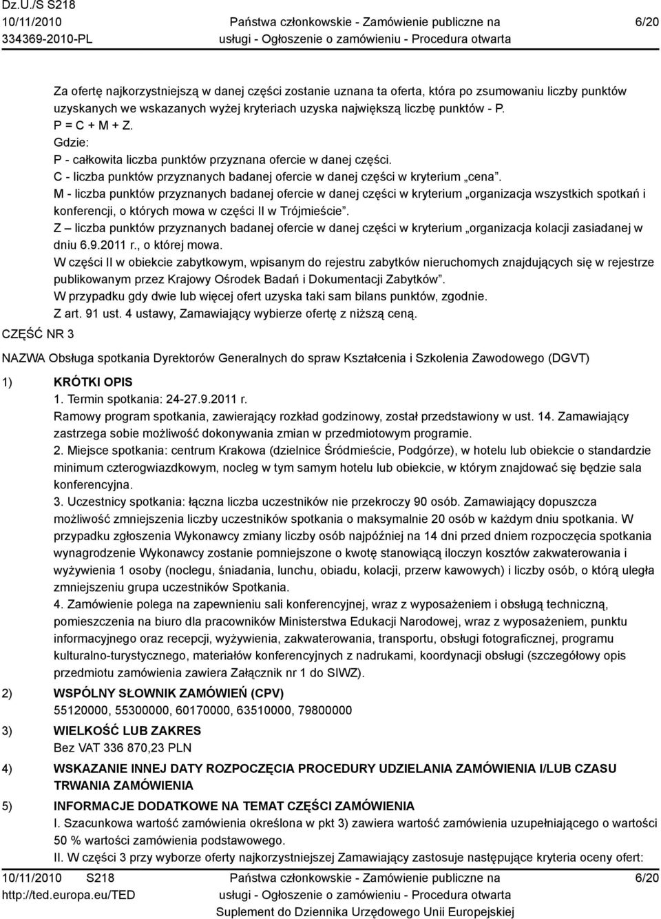 M - liczba punktów przyznanych badanej ofercie w danej części w kryterium organizacja wszystkich spotkań i konferencji, o których mowa w części II w Trójmieście.