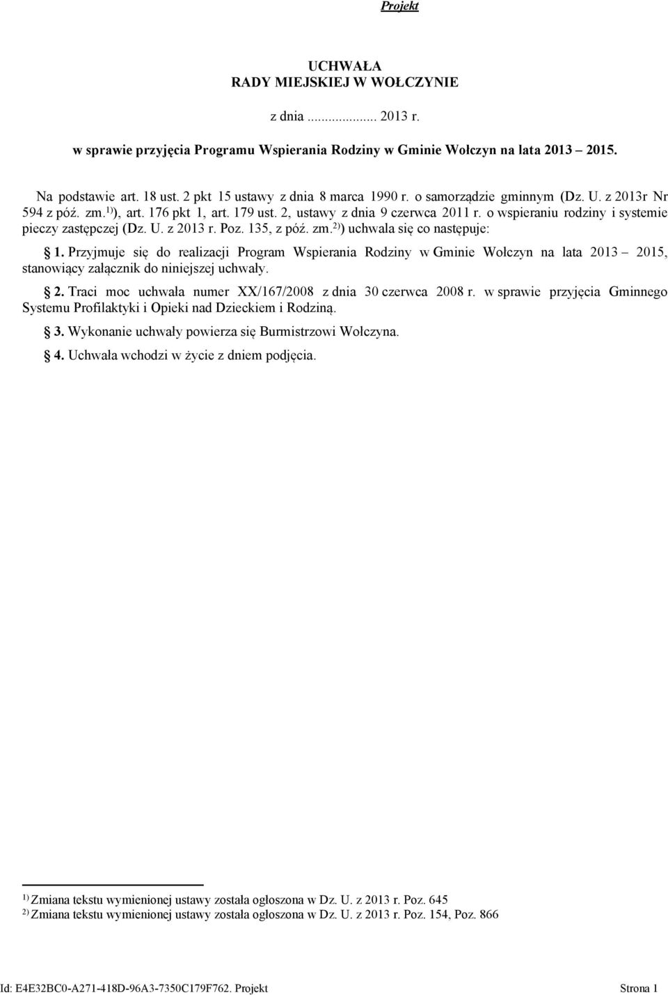 o wspieraniu rodziny i systemie pieczy zastępczej (Dz. U. z 2013 r. Poz. 135, z póź. zm. 2) ) uchwala się co następuje: 1.