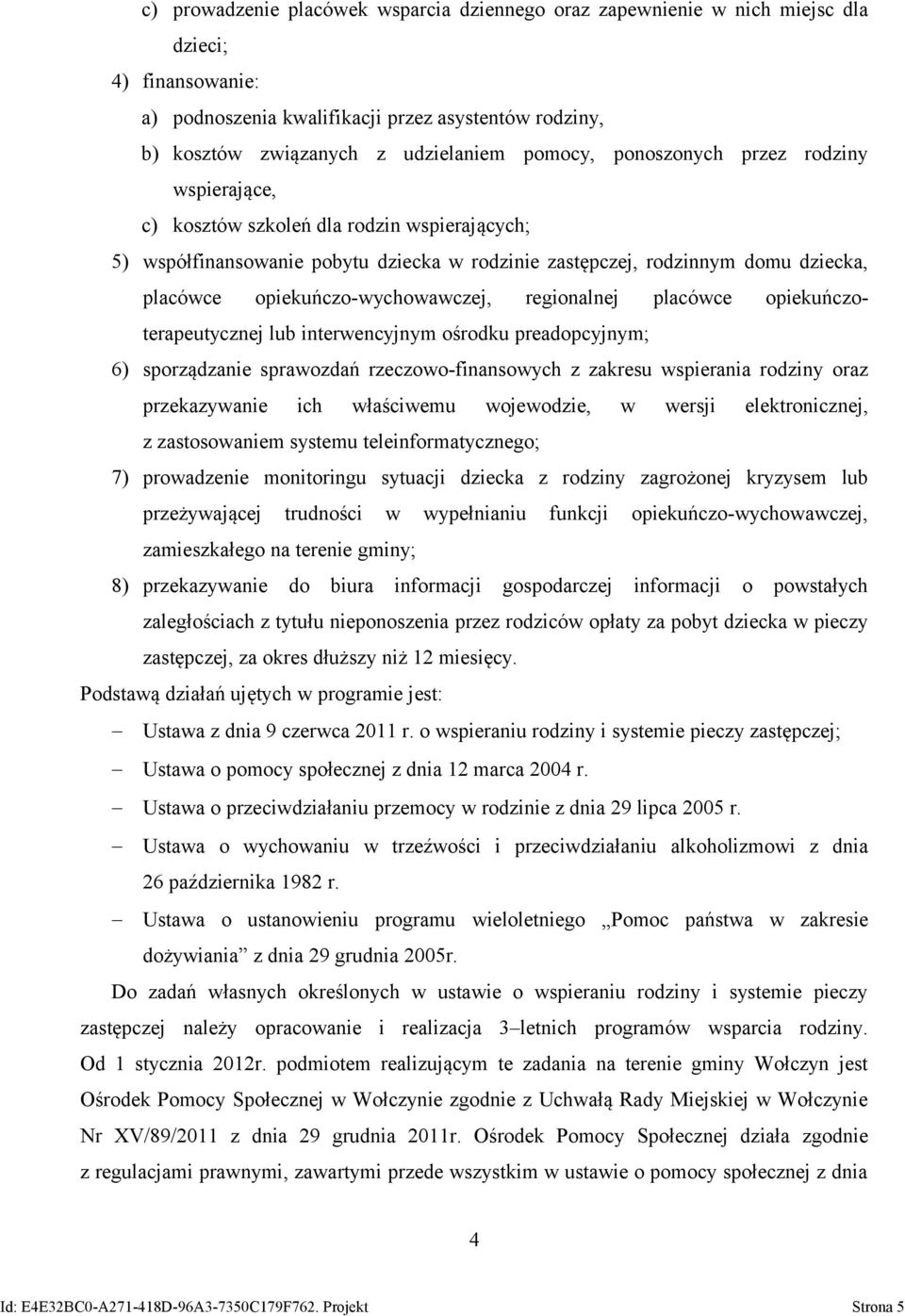 opiekuńczo-wychowawczej, regionalnej placówce opiekuńczoterapeutycznej lub interwencyjnym ośrodku preadopcyjnym; 6) sporządzanie sprawozdań rzeczowo-finansowych z zakresu wspierania rodziny oraz