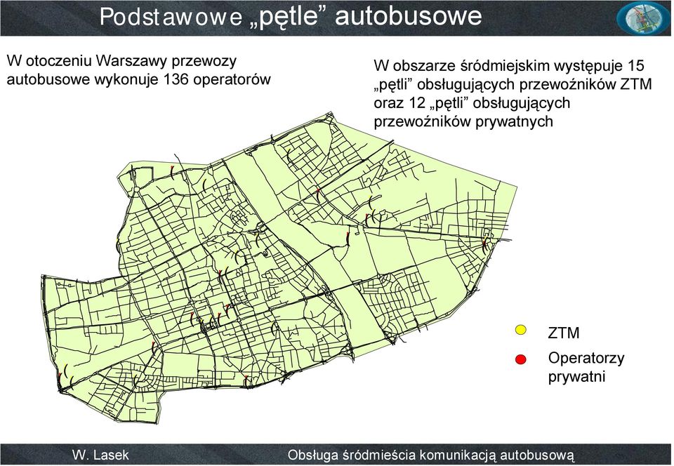 występuje 15 pętli obsługujących przewoźników ZTM oraz 12