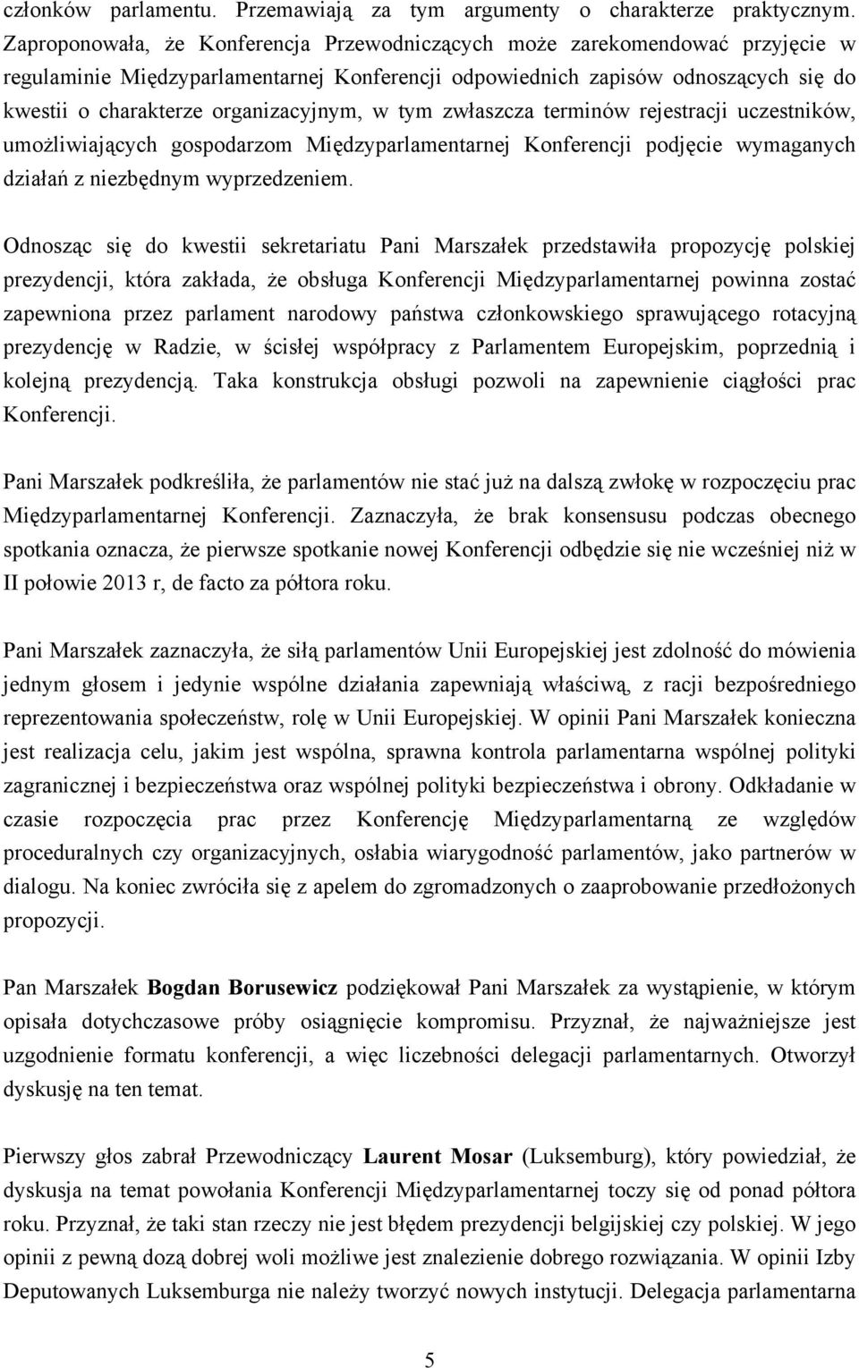 organizacyjnym, w tym zwłaszcza terminów rejestracji uczestników, umożliwiających gospodarzom Międzyparlamentarnej Konferencji podjęcie wymaganych działań z niezbędnym wyprzedzeniem.