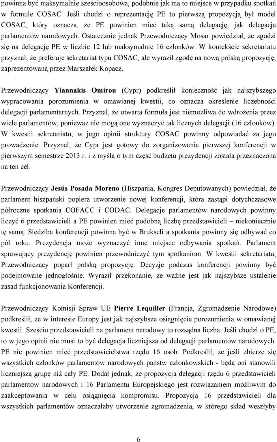 Ostatecznie jednak Przewodniczący Mosar powiedział, że zgodzi się na delegację PE w liczbie 12 lub maksymalnie 16 członków.