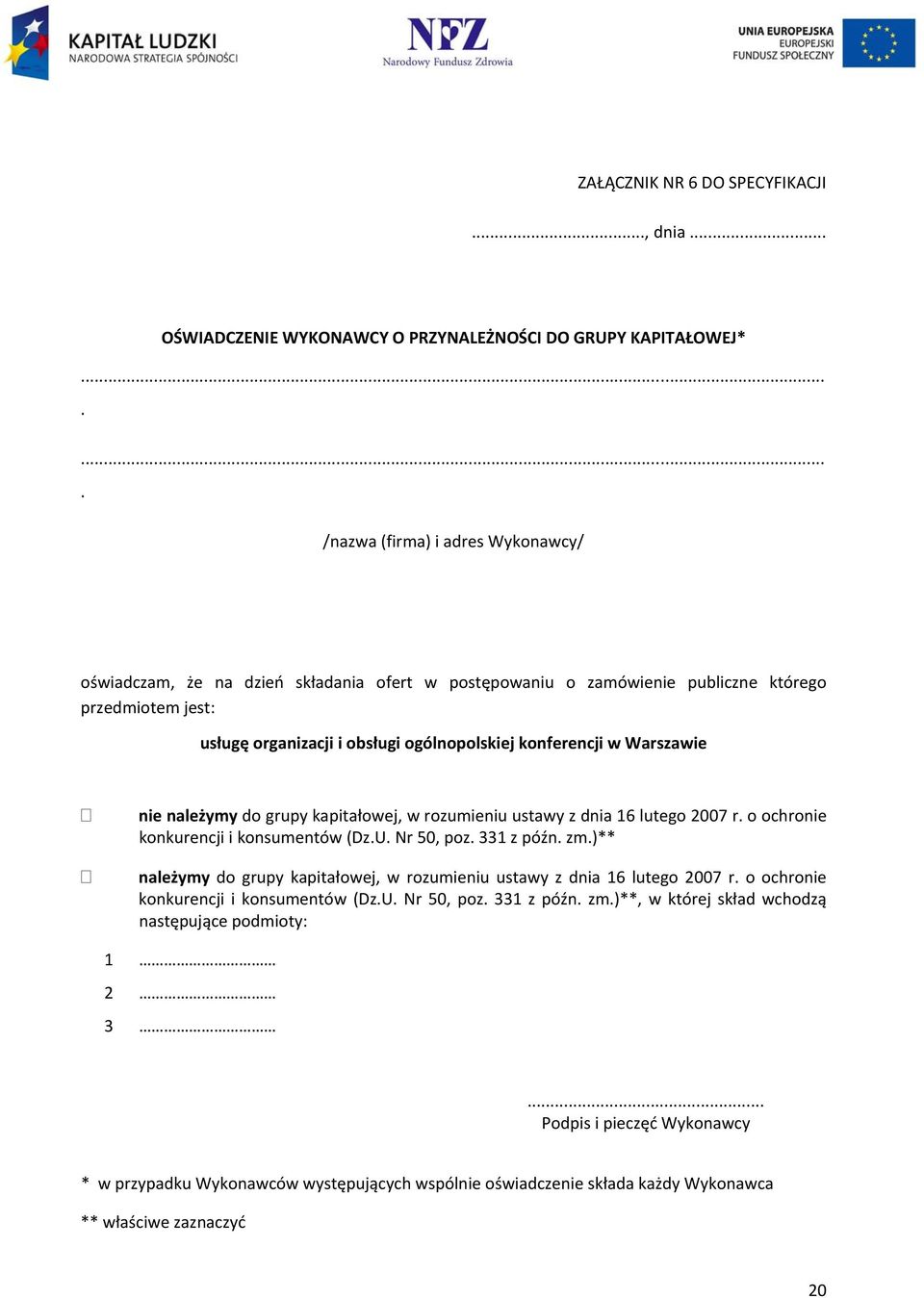 konferencji w Warszawie nie należymy do grupy kapitałowej, w rozumieniu ustawy z dnia 16 lutego 2007 r. o ochronie konkurencji i konsumentów (Dz.U. Nr 50, poz. 331 z późn. zm.