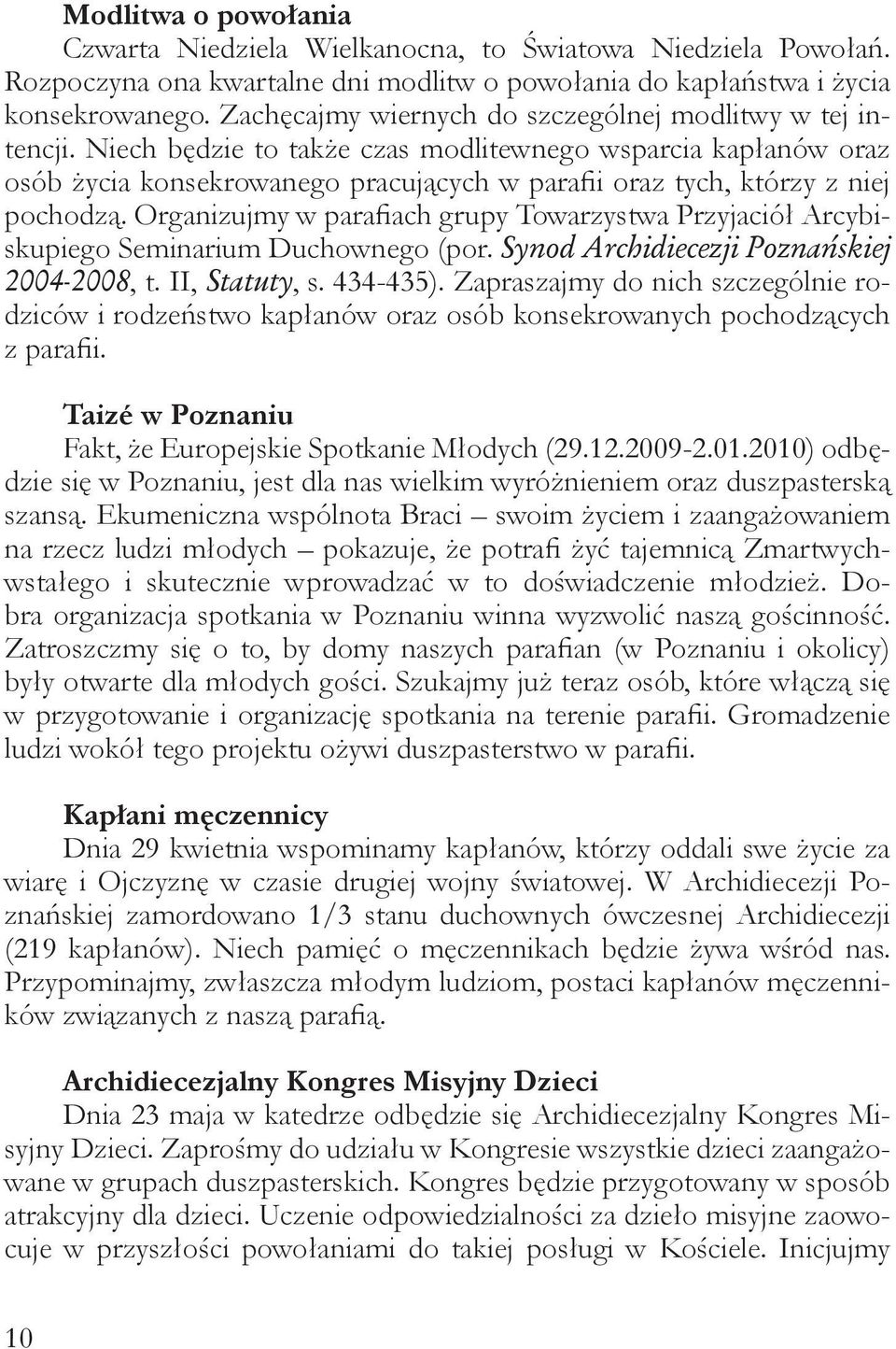 Niech będzie to także czas modlitewnego wsparcia kapłanów oraz osób życia konsekrowanego pracujących w parafii oraz tych, którzy z niej pochodzą.