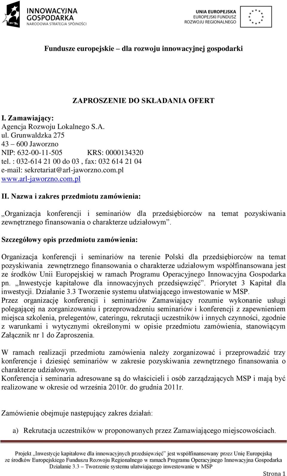 Nazwa i zakres przedmiotu zamówienia: Organizacja konferencji i seminariów dla przedsiębiorców na temat pozyskiwania zewnętrznego finansowania o charakterze udziałowym.